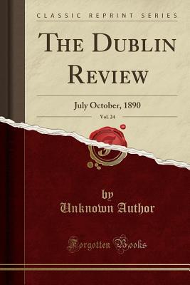 Read Online The Dublin Review, Vol. 24: July October, 1890 (Classic Reprint) - Unknown | ePub