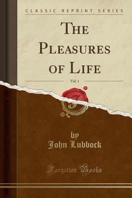 Read The Pleasures of Life, Vol. 1 (Classic Reprint) - John Lubbock file in PDF