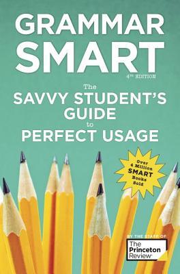 Full Download Grammar Smart, 4th Edition: The Savvy Student's Guide to Perfect Usage - The Princeton Review file in ePub