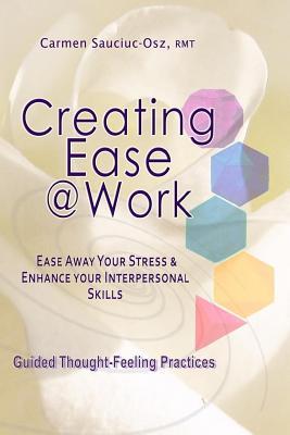 Read Online Creating Ease @work: - Ease Away Your Stress/Difficult & Enhance Your Interpersonal Skills - Carmen Sauciuc-Osz Rmt file in PDF