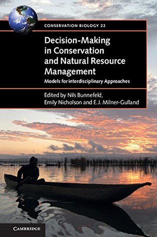 Read Online Decision-Making in Conservation and Natural Resource Management: Models for Interdisciplinary Approaches (Conservation Biology) - Nils Bunnefeld file in PDF