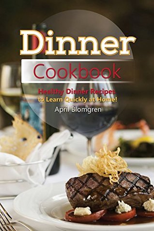 Read Dinner Cookbook: Healthy Dinner Recipes to Learn Quickly at Home! - April Blomgren file in PDF
