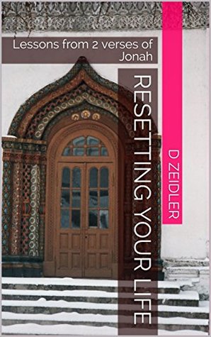 Read Online Resetting Your Life: Lessons from 2 verses of Jonah - D. Zeidler file in ePub