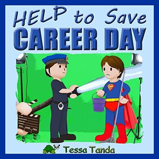 Full Download Help to Save Career Day: Interactive Picture Book with Activities/Games for ages 3-8. (Bedtime, Beginner Readers). Find the right things for career day at school; Doctor, Vet, Actor, Pilot. (#3) - Tessa Tanda file in PDF