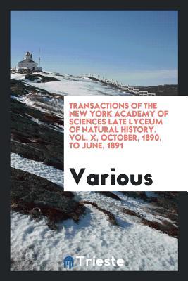 Download Transactions of the New York Academy of Sciences Late Lyceum of Natural History. Vol. X, October, 1890, to June, 1891 - Various | ePub