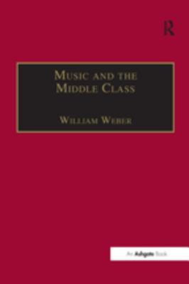 Full Download Music and the Middle Class: The Social Structure of Concert Life in London, Paris and Vienna Between 1830 and 1848 - William Weber file in ePub