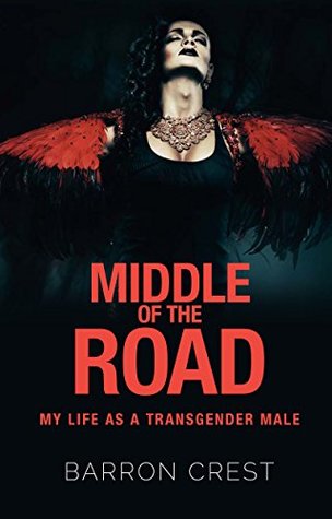 Read Online Middle of the Road: My Life as a Transgender Male - Barron Crest | PDF
