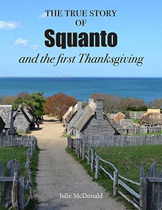 Read Online The True Story of Squanto and the First Thanksgiving - Julie McDonald file in PDF