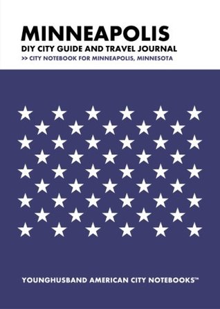 Read Online Minneapolis DIY City Guide and Travel Journal: City Notebook for Minneapolis, Minnesota -  file in PDF