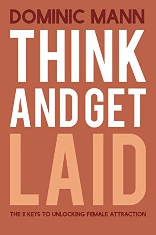 Download Think and Get Laid: The 11 Keys to Unlocking Female Attraction - Dominic Mann file in PDF