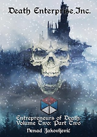 Read Online Death Enterprise, Inc.: Volume Two: Part Two (Entrepreneurs of Death) - Nenad Jakovljevic | PDF