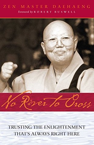 Full Download No River to Cross: Trusting the Enlightenment That's Always Right Here - Chong Go Daehaeng Sunim | ePub