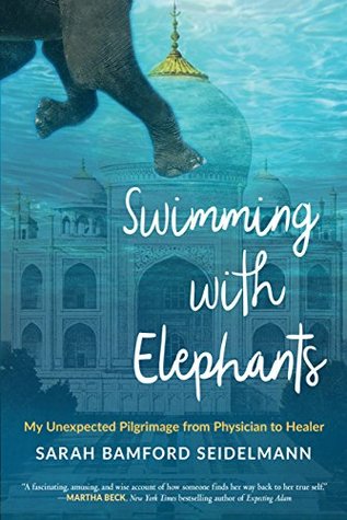 Download Swimming with Elephants: My Unexpected Pilgrimage from Physician to Healer - Sarah Bamford Seidelmann file in ePub