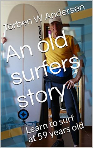 Download An old surfers story: Learn to surf at 59 years old - Torben W Andersen | PDF