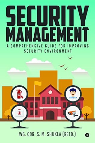 Download Security Management : A Comprehensive Guide for Improving Security Environment - WG. CDR. S. M. SHUKLA (RETD.) file in PDF