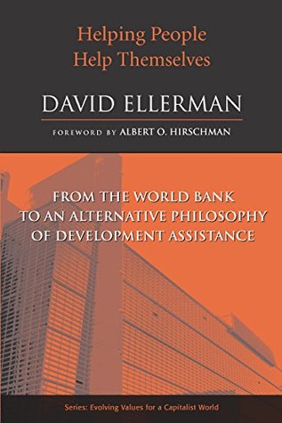 Download Helping People Help Themselves: From the World Bank to an Alternative Philosophy of Development Assistance (Evolving Values For A Capitalist World) - David Ellerman file in ePub