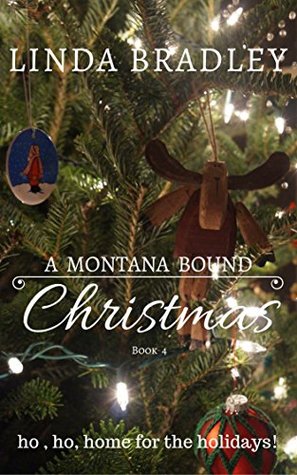 Read Online A Montana Bound Christmas: Ho, Ho, Home for the Holidays! (Montana Bound #4) - Linda Bradley file in PDF