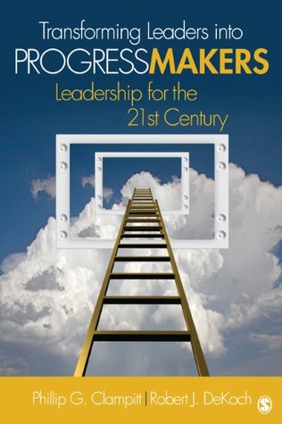 Full Download Transforming Leaders Into Progress Makers: Leadership for the 21st Century - Phillip G. Clampitt file in ePub