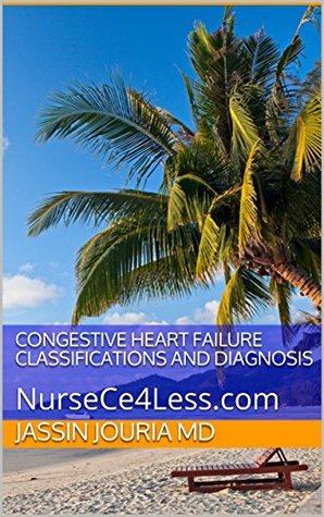 Read Congestive Heart Failure Classifications And Diagnosis: NurseCe4Less.com - Jassin Jouria MD file in ePub