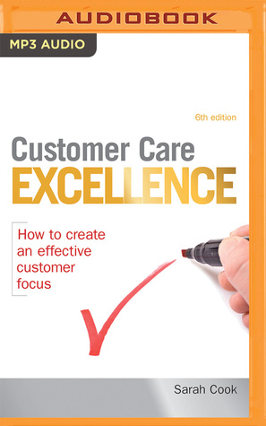Read Customer Care Excellence: How to Create an Effective Customer Focus - Sarah Cook | PDF