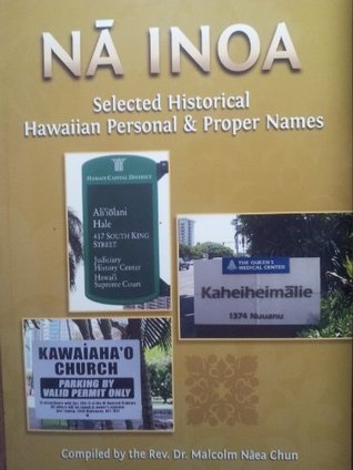 Read Online Na Inoa, Selected Historical Hawaiian Personal & Proper Names by the Rev. Dr. Malcolm N??ea Chun (2013-08-02) - Malcolm Naea Chun file in ePub