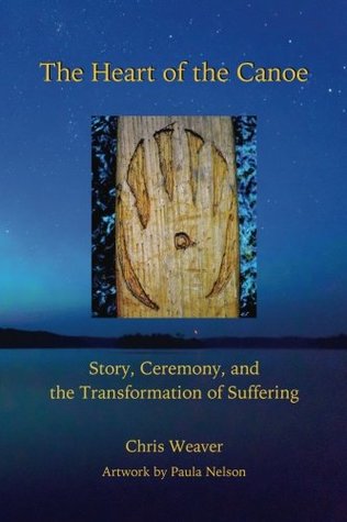 Download The Heart of the Canoe: Story, Ceremony, and the Transformation of Suffering - Chris Weaver file in ePub