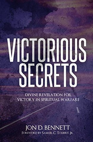 Read Victorious Secrets: Divine Revelation for Victory in Spiritual Warfare - Jon D Bennett | PDF