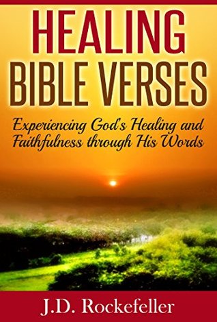 Read Online Healing Bible Verses: Experiencing God's Healing and Faithfulness Through His Words (J.D. Rockefeller's Book Club) - J.D. Rockefeller file in PDF