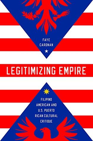 Download Legitimizing Empire: Filipino American and U.S. Puerto Rican Cultural Critique (Asian American Experience) - Faye Caronan | PDF