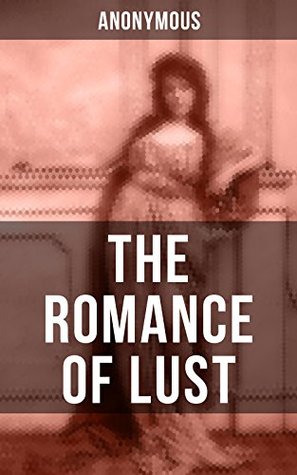 Read Online THE ROMANCE OF LUST: A Victorian Erotica & Pornographic Classic in 4 Volumes - Anonymous file in PDF