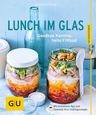 Read Online Lunch im Glas: Goodbye Kantine, hello Fitfood - Martina Kittler file in PDF