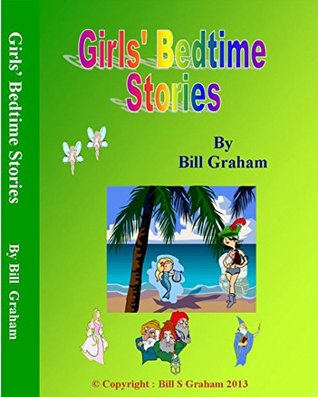 Full Download Bedtime Stories for Girls: Suitable for 3-6 year olds. - Bill Graham | PDF