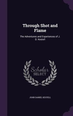 Download Through Shot and Flame: The Adventures and Experiences of J. D. Kestell - John Daniel Kestell file in PDF