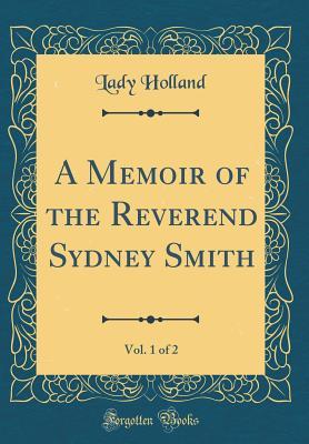 Download A Memoir of the Reverend Sydney Smith, Vol. 1 of 2: With Selections from His Letters (Classic Reprint) - Sydney Smith file in PDF