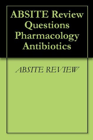 Read ABSITE Review Questions Pharmacology Antibiotics - ABSITE Review file in PDF