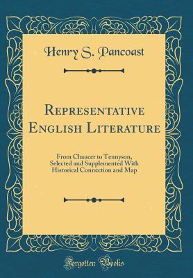 Read Representative English Literature: From Chaucer to Tennyson, Selected and Supplemented with Historical Connection and Map (Classic Reprint) - Henry S. Pancoast | PDF
