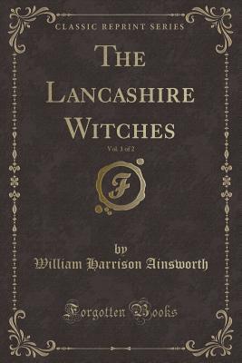 Download The Lancashire Witches, Vol. 1 of 2 (Classic Reprint) - William Harrison Ainsworth file in PDF