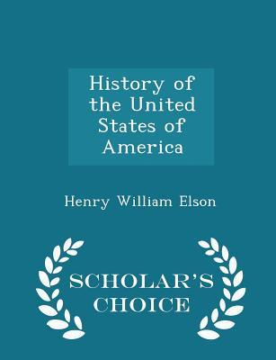 Read Online History of the United States of America - Scholar's Choice Edition - Henry William Elson | ePub