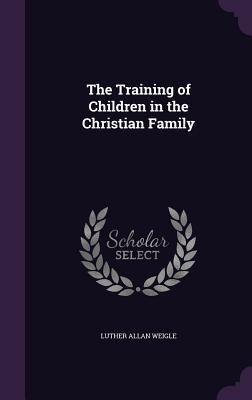 Download The Training of Children in the Christian Family - Luther Allan Weigle | PDF