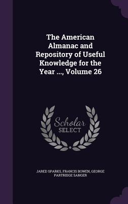 Full Download The American Almanac and Repository of Useful Knowledge for the Year , Volume 26 - Jared Sparks file in ePub