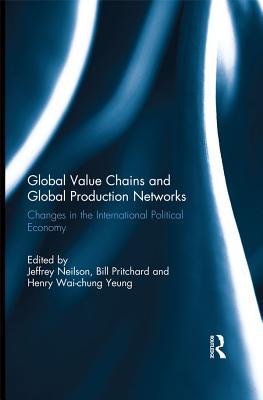 Full Download Global Value Chains and Global Production Networks: Changes in the International Political Economy - Jeffrey Neilson file in PDF