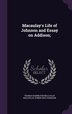 Download Macaulay's Life of Johnson and Essay on Addison; - Thomas Babington Macaulay file in PDF
