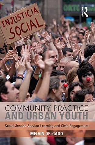 Read Online Community Practice and Urban Youth: Social Justice Service-Learning and Civic Engagement - Melvin Delgado file in ePub