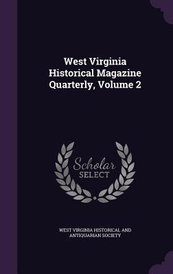 Read Online West Virginia Historical Magazine Quarterly, Volume 2 - West Virginia Historical and Antiquarian | PDF