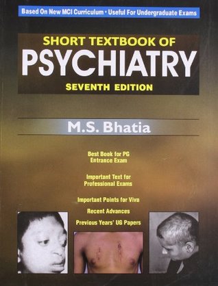 Read Short Textbook of Psychiatry (Based on New MCI Curriculum, Useful for Undergraduate Exams) - M. S. Bhatia file in PDF