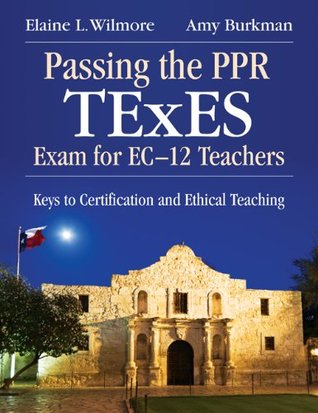 Full Download Passing the PPR TExES Exam for EC–12 Teachers: Keys to Certification and Ethical Teaching - Amy J. Burkman | ePub