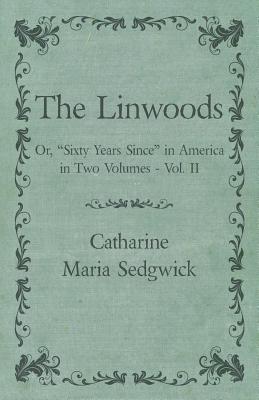 Read Online The Linwoods - Or, sixty Years Since in America in Two Volumes - Vol. II - Catharine Maria Sedgwick file in ePub