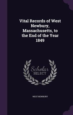 Download Vital Records of West Newbury, Massachusetts, to the End of the Year 1849 - West Newbury Massachusetts file in ePub