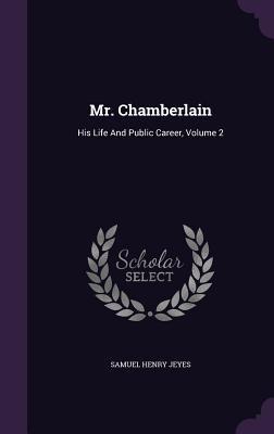 Read Mr. Chamberlain: His Life and Public Career, Volume 2 - Samuel Henry Jeyes | PDF