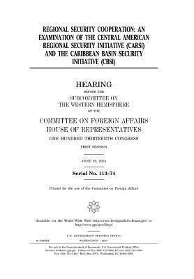 Download Regional Security Cooperation: An Examination of the Central American Regional Security Initiative (Carsi) and the Caribbean Basin Security Initiative (Cbsi) - U.S. Congress file in PDF